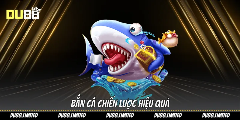 Bắn cá chiến lược hiệu quả