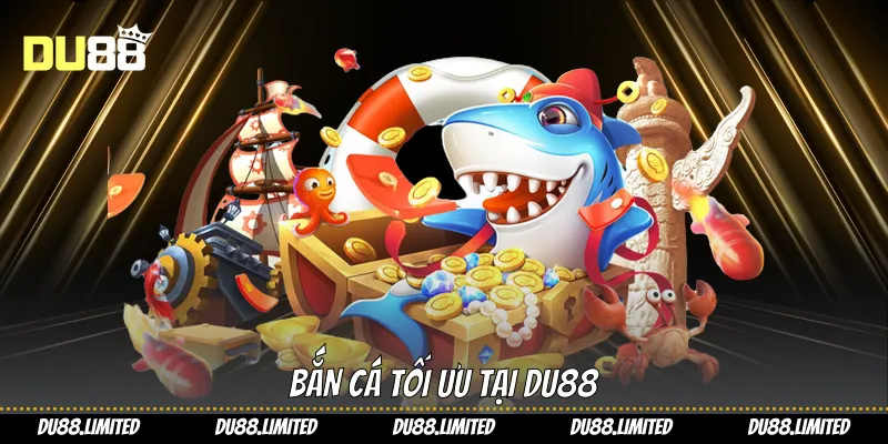 Bắn cá tối ưu tại Du88