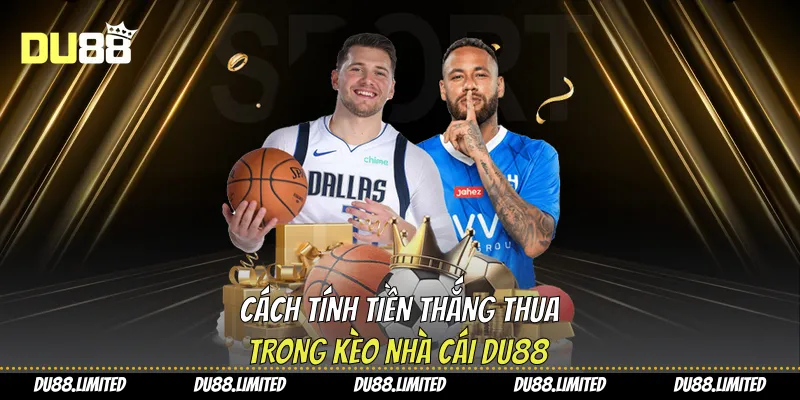 Cách tính tiền thắng thua trong kèo nhà cái Du88