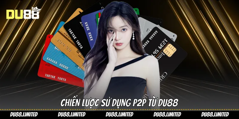 Chiến lược sử dụng P2P từ Du88