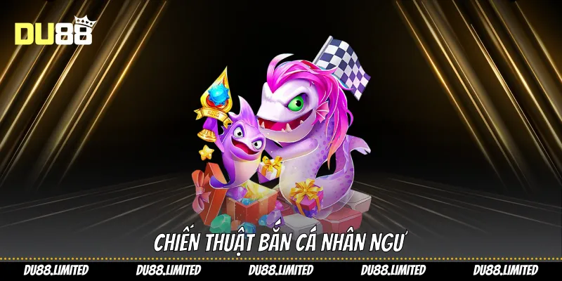 Chiến thuật bắn cá nhân ngư