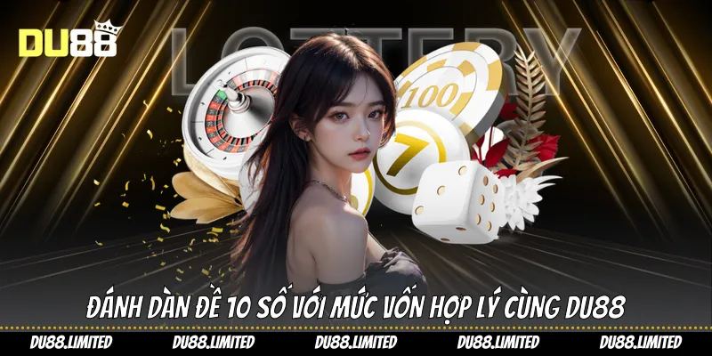 Đánh dàn đề 10 số với mức vốn hợp lý cùng Du88