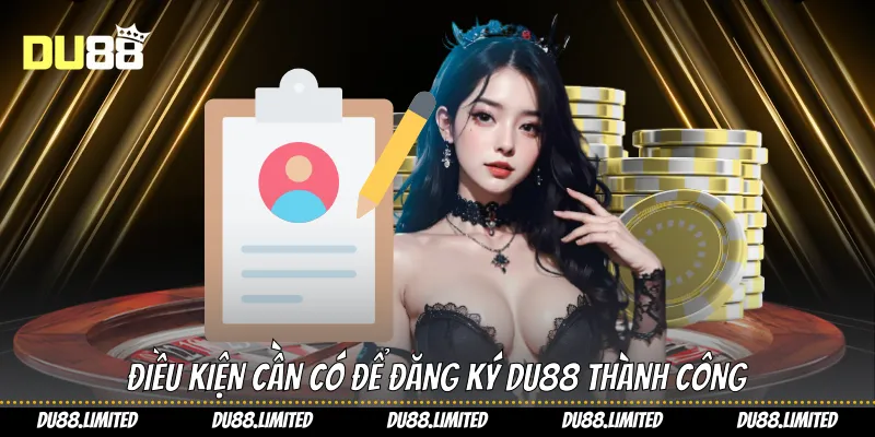 Điều kiện cần có để đăng ký Du88 thành công