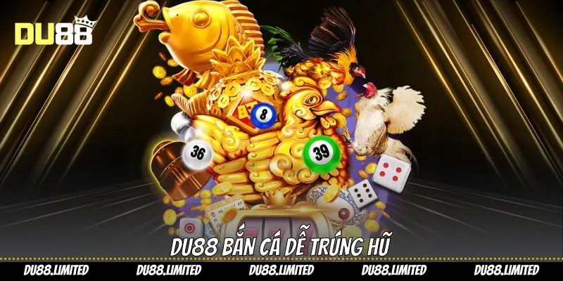 Du88 bắn cá dễ trúng hũ