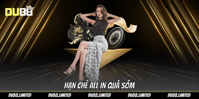 Hạn chế all in quá sớm