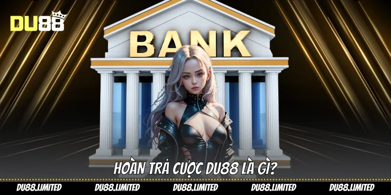 Hoàn trả cược Du88 là gì?
