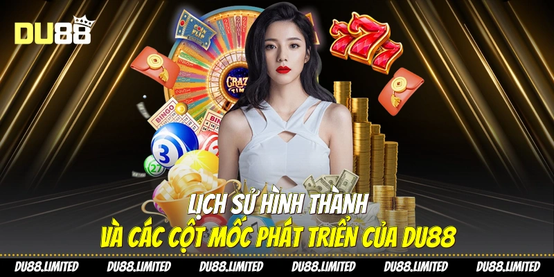 Lịch sử hình thành và các cột mốc phát triển của Du88