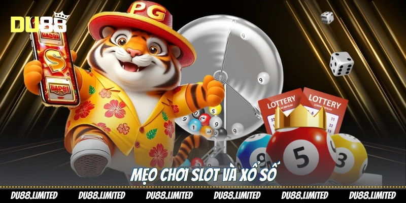 Mẹo chơi slot và xổ số