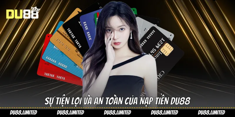 Sự tiện lợi và an toàn của nạp tiền Du88