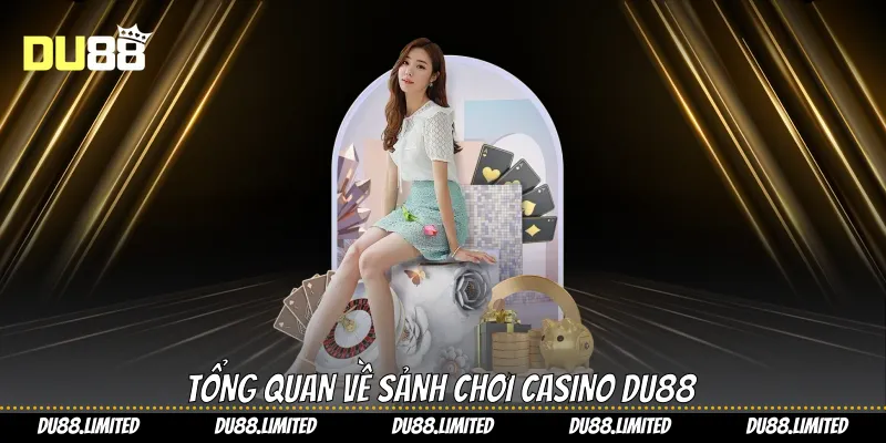 Tổng quan về sảnh chơi casino Du88