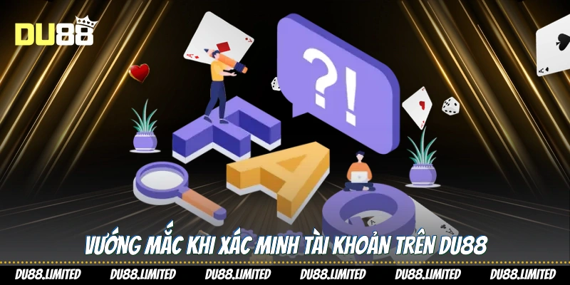 Vướng mắc khi xác minh tài khoản trên Du88